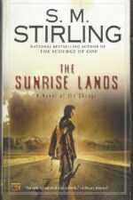 Emberverse # 7: The Sunrise Lands by S. M. Stirling