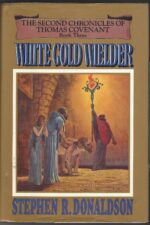 The Second Chronicles of Thomas Covenant #3: White Gold Wielder by Stephen R. Donaldson
