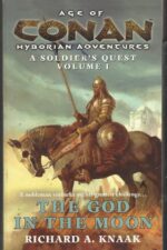 Age of Conan: A Soldier’s Quest Trilogy #1: The God in the Moon by Richard A. Knaak