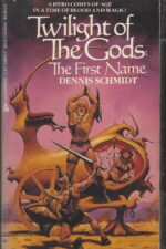 Twilight of the Gods #1: The First Name by Dennis A. Schmidt