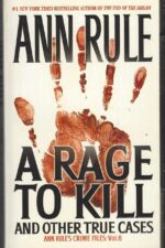 Ann Rule's Crime Files #6: A Rage to Kill and Other True Cases by Ann Rule