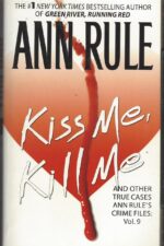 Ann Rule's Crime Files #9: Kiss me, Kill me and other true cases by Ann Rule